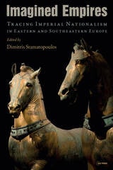 cover of Imagined Empires: Tracing Imperial Nationalism in Eastern and Southeastern Europe