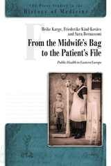 cover of From the Midwife's Bag to the Patient's File: Public Health in Eastern and Southeastern Europe