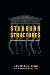 cover of Stubborn Structures: Reconceptualizing Post-Communist Regimes