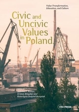 cover of Civic and Uncivic Values in Poland: Value Transformation, Education, and Culture