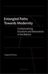 cover of Entangled Paths Toward Modernity: Contextualizing Socialism and Nationalism in the Balkans