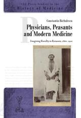 cover of Physicians, Peasants, and Modern Medicine: Imagining Rurality in Romania, 1860-1910