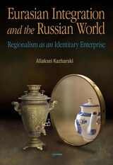 cover of Eurasian Integration and the Russian World: Regionalism as an Identitiary Enterprise