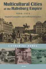 cover of Multicultural Cities of the Habsburg Empire, 1880–1914: Imagined Communities and Conflictual Encounters