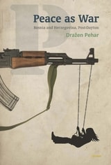 cover of Peace as War: Bosnia-Herzegovina Post-Dayton