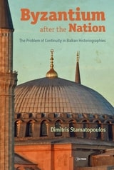 cover of Byzantium after the Nation: The Problem of Continuity in Balkan Historiographies