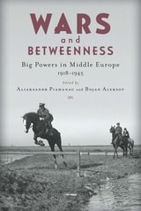 cover of Wars and Betweenness: Big Powers and Middle Europe, 1918-1945