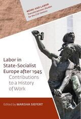 cover of Labor in State-Socialist Europe, 1945–1989: Contributions to a History of Work