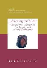 cover of Promoting the Saints: Cults and Their Contexts from Late Antiquity until the Early Modern Period