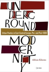 cover of Underground Modernity: Urban Poetics in East-Central Europe, Pre- and Post-1989