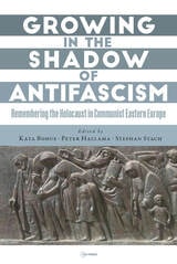 cover of Growing in the Shadow of Antifascism: Remembering the Holocaust in State-Socialist Eastern Europe