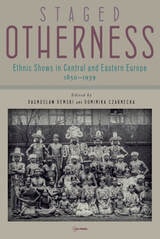 cover of Staged Otherness: Ethnic Shows in Central and Eastern Europe, 1850–1939