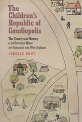cover of The Children’s Republic of Gaudiopolis: The History and Memory of a Children’s Home for Holocaust and War Orphans (1945–1950)