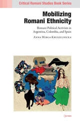 cover of Mobilizing Romani Ethnicity: Romani Political Activism in Argentina, Colombia and Spain