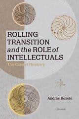 cover of Rolling Transition and the Role of Intellectuals: The Case of Hungary