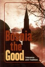 cover of Bosnia the Good: Tolerance and Tradition