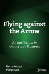 cover of Flying Against the Arrow: An Intellectual in Ceausescu's Romania