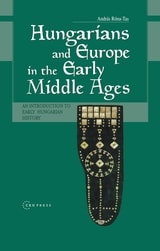 cover of Hungarians and Europe in the Early Middle Ages: An Introduction to Early Hungarian History