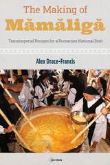 cover of The Making of Mamaliga: Transimperial Recipes for a Romanian National Dish