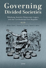 cover of Governing Divided Societies: Habsburg Austria’s Democratic Legacy and the Czechoslovak First Republic