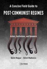 cover of A Concise Field Guide to Post-Communist Regimes: Actors, Institutions, and Dynamics