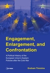 cover of Engagement, Enlargement, and Confrontation: A Political History of the European Union’s Eastern Policies after the Cold War