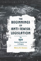 cover of The Beginnings of Anti-Jewish Legislation: The 1920 Numerus Clausus Law in Hungary