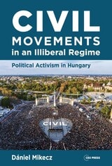 cover of Civil Movements in an Illiberal Regime: Political Activism in Hungary