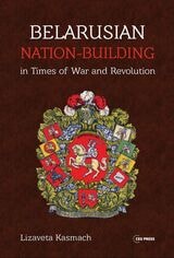 cover of Belarusian Nation-Building in Times of War and Revolution