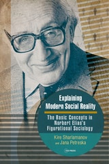 cover of Explaining Modern Social Reality: The Basic Concepts in Norbert Elias’s Figurational Sociology
