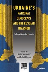 cover of Ukraine's Patronal Democracy and the Russian Invasion: The Russia-Ukraine War, Volume One