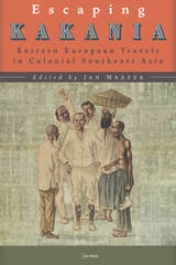 cover of Escaping Kakania: Eastern European Travels in Colonial Southeast Asia