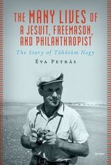 cover of The Many Lives of a Jesuit, Freemason, and Philanthropist: The Story of Töhötöm Nagy