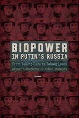 cover of Biopower in Putin’s Russia: From Taking Care to Taking Lives