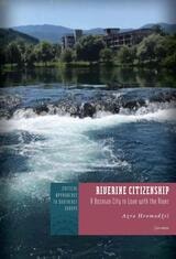 cover of Riverine Citizenship: A Bosnian City in Love with the River