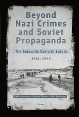cover of Beyond Nazi Crimes and Soviet Propaganda: The Salaspils Camp in Latvia, 1941-1944