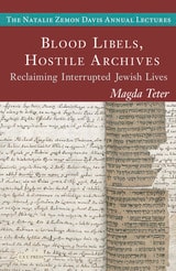 cover of Blood Libels, Hostile Archives: Reclaiming Interrupted Jewish Lives