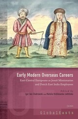 cover of Early Modern Overseas Careers: East-Central Europeans as Jesuit Missionaries and Dutch East India Employees