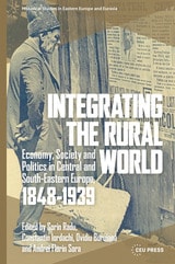 cover of Integrating the Rural World: Economy, Society and Politics in Central and South-Eastern Europe, 1848-1939