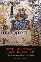 cover of Sovereign Women in a Muslim Kingdom: The Sultanahs of Aceh, 1641-1699