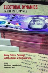 cover of Electoral Dynamics in the Philippines: Money Politics, Patronage and Clientelism at the Grassroots
