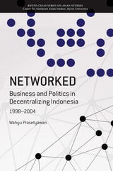cover of Networked: Business and Politics in Decentralizing Indonesia, 1998-2004