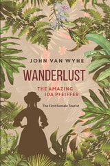 cover of Wanderlust: The Amazing Ida Pfeiffer, the First Female Tourist