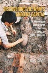 cover of Discovering Vietnam’s Ancient Capital: The Archaeology and History of the Imperial Citadel of Thang Long-Hanoi