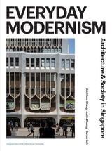 cover of Everyday Modernism: Architecture and Society in Singapore