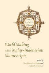 cover of World Making with Malay-Indonesian Manuscripts: Circulation, Contestation and Connection