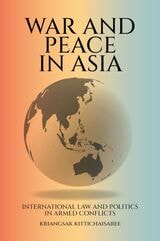 cover of War and Peace in Asia: International Law and Politics in Armed Conflicts