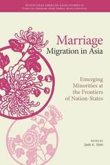 cover of Marriage Migration in Asia: Emerging Minorities at the Frontiers of Nation-States