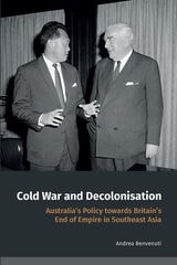 cover of Cold War and Decolonisation: Australia's Policy towards Britain's End of Empire in Southeast Asia