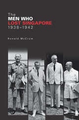cover of The Men Who Lost Singapore, 1938-1942